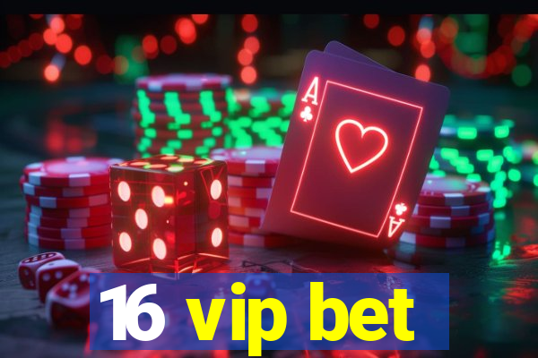 16 vip bet